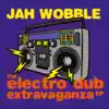Jah Wobble - The Electro Dub Extravaganza EP